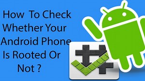 How To Check Whether Your Android Phone is Rooted or Not ?