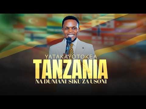 YATAKAYOTOKEA TANZANIA NA DUNIANI SIKU ZA USONI | ProphetEdmoundMystic