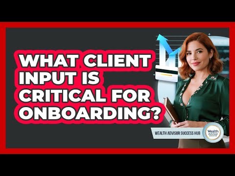 What Client Input Is Critical For Onboarding?