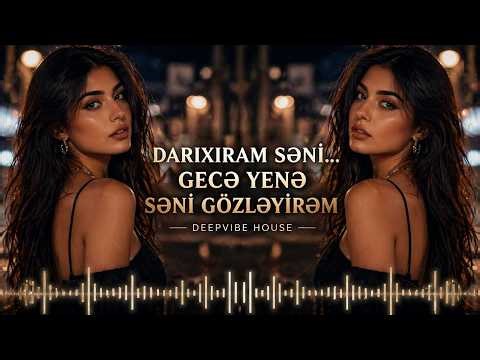 Darıxıram Səni… Gecə Yenə Səni Gözləyirəm 🌙 | Azəri EDM Deep House [Azeri Bass Remix Music] 2026
