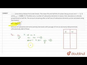 Radioactive decay follows first-order kinetic. The mean life and half-life of nuclear decay process