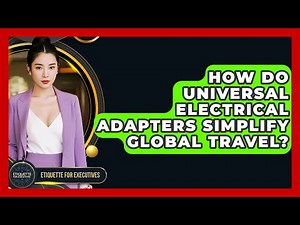 How Do Universal Electrical Adapters Simplify Global Travel? - Etiquette for Executives