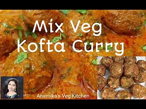 Mix Vegetable Kofta Recipe | Veg Kofta Curry Recipe | Mix Veg Kofta #anamikasvegkitchen