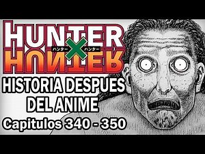 Hunter X Hunter / Resumen después del anime / Capítulos 340 - 350