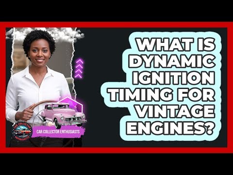What Is Dynamic Ignition Timing For Vintage Engines?