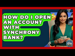 How Do I Open An Account With Synchrony Bank? - Ask Your Bank Teller