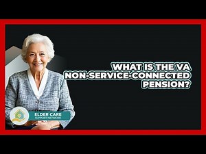 What Is The VA Non-Service-Connected Pension? - Elder Care Support Network