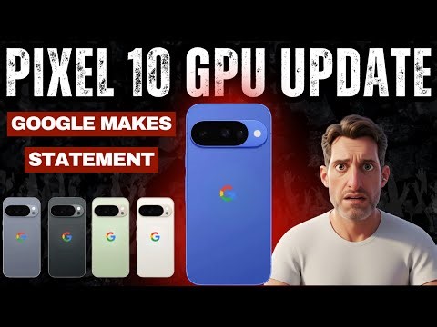 Google Pixel 10 GPU - Google Makes a Statement When the GPU will Get an Update & Improve Performance