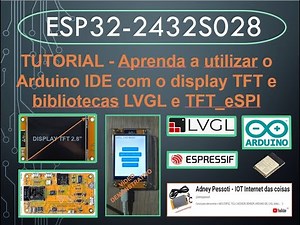 TUTORIAL - CYD - ESP32 - 2432S028 - Display TFT touch screen e bibliotecas LVGL e TFT_eSPI