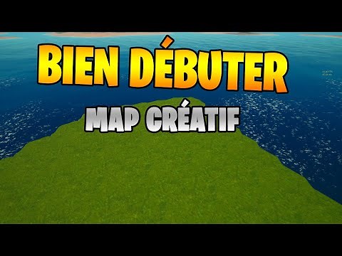 COMMENT BIEN DÉBUTER SA PREMIÈRE MAP CRÉATIVE SUR FORTNITE TUTORIEL MAP CRÉATIVE FORTNITE
