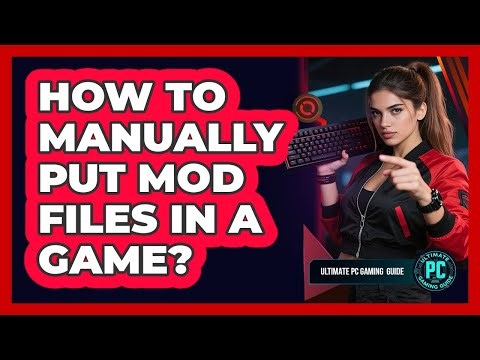 How To Manually Put Mod Files in a Game?