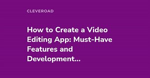 How to Make a Video Editing App: Tips and Cost Estimation