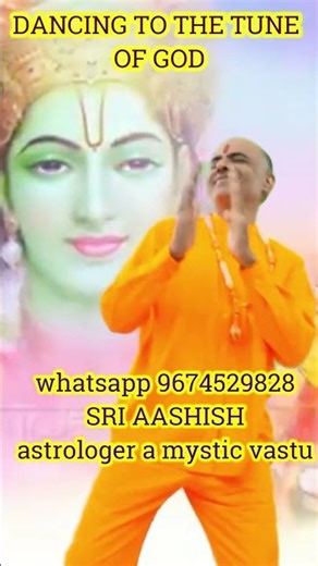 SRI AASHISH ASTROLOGER A MYSTIC VASTU DANCING TO THE TUNE OF GOD Whatsapp : 9674529828
