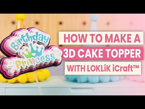 HOW TO MAKE A 3D CAKE TOPPER WITH LOKLiK iCraft™ | DIY 3D Cake Topper Tutorial for Beginners！