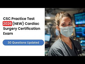 CSC Practice Test 2026 (NEW) Cardiac Surgery Certification Exam 30 Questions & Answers