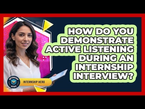 How Do You Demonstrate Active Listening During An Internship Interview? - Internship Hero