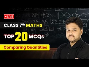 Comparing Quantities - Top 20 MCQs | Class 7 Maths Chapter 7 | LIVE