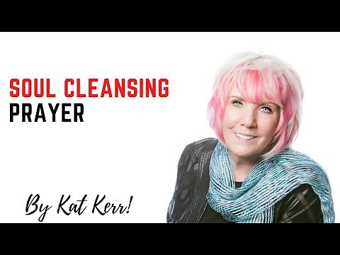 Soul Cleansing Prayer: by Kat Kerr