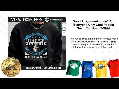 Good Programming Isn't For Everyone Only Cool People Seem To Like It T-Shirt