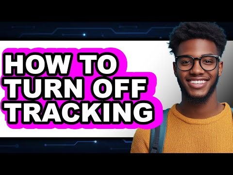 How to Turn Off Tracking - Easy Guide