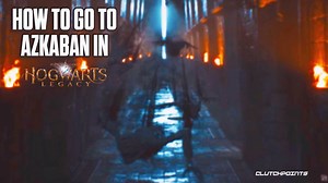 You Can Go To Azkaban in Hogwarts Legacy