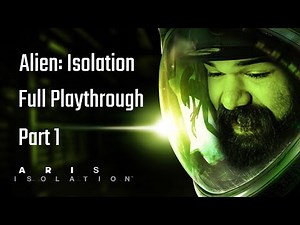 Aris Unflushes Alien: Isolation - Full Playthrough (Part 1)