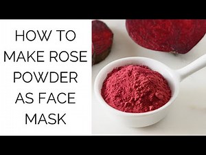 Beginners: How to make your own Rose Powder Face Mask