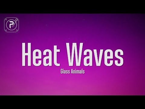Glass Animals - Heat Waves (lyrics)