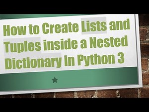 How to Create Lists and Tuples inside a Nested Dictionary in Python 3