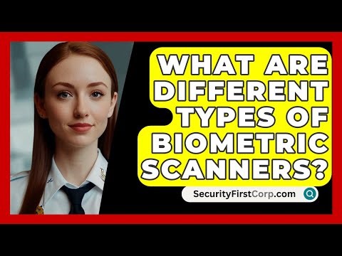 What Are Different Types Of Biometric Scanners? - SecurityFirstCorp.com
