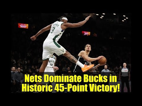 Nets Dominate Bucks in Historic 45-Point Victory! | Highlights & Analysis