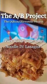 The A/B Project Part 4 (Part 3!): “Use Your Noodle IV: Lasagna”