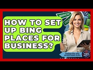 How To Set Up Bing Places For Business? - Marketing and Advertising Guru
