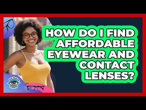 How Do I Find Affordable Eyewear And Contact Lenses?
