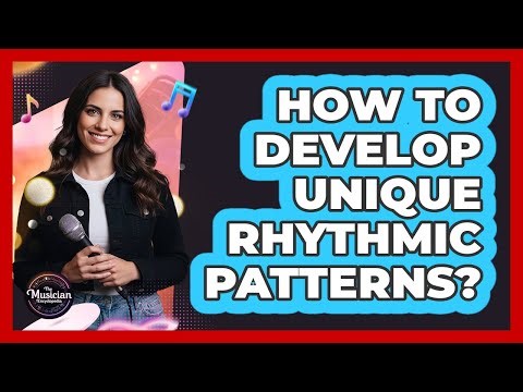 How To Develop Unique Rhythmic Patterns?