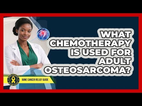 What Chemotherapy Is Used For Adult Osteosarcoma? - Bone Cancer Relief Guide