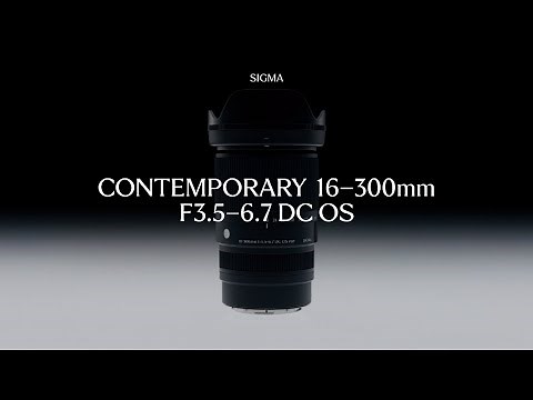 Features - Sigma 16-300mm F3.5-6.7 DC OS | Contemporary