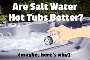Are Salt Water Hot Tubs Better? (maybe, here's why)