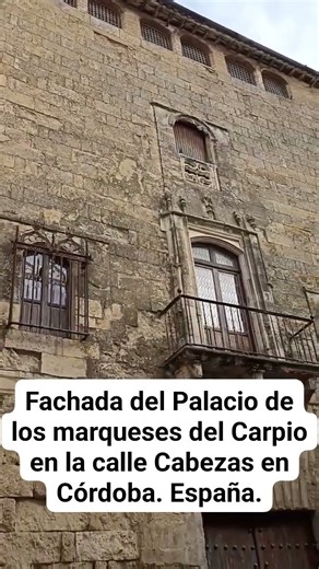 FACHADA DEL PALACIO DE LOS MARQUESES DEL CARPIO EN LA CALLE CABEZAS DE CÓRDOBA. España.