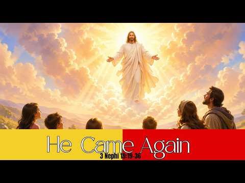 He Came Again - 3 Nephi 19:19-36