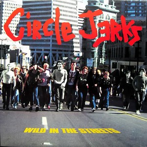 CIRCLE JERKS (LOSAN) - WILD IN THE STREETS 1982