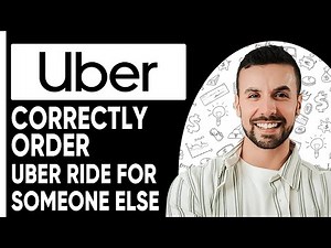 HOW TO CORRECTLY ORDER UBER RIDE FOR SOMEONE ELSE