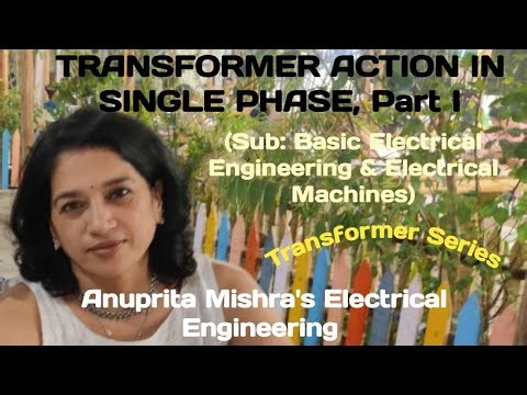 TRANSFORMER ACTION IN SINGLE PHASE, Part I @Basic Electrical Engineering & Electrical Machines