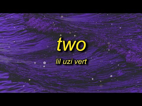 Lil Uzi Vert - Two (Lyrics) | uzi uzi not again uzi wake yo azz up
