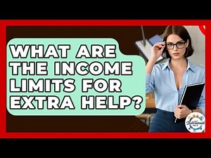 What Are The Income Limits For Extra Help? - Get Retirement Help