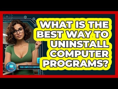 What Is The Best Way To Uninstall Computer Programs?