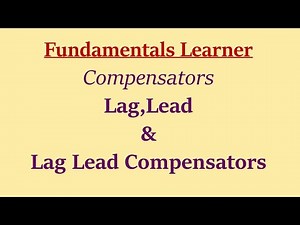 Compensator - Lag,Lead and Lag Lead compensator -Part 1