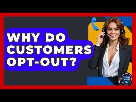 Why Do Customers Opt-Out? - Customer Support Coach