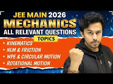 JEE Main 2026 Mechanics | All Relevant Questions | Kinematics, NLM, WPE,Circular & Rotational Motion