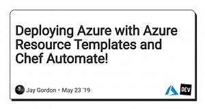 Deploying Azure with Azure Resource Templates and Chef Automate!
